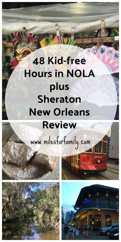 48 Kid-free Hours in NOLA plus Sheraton New Orleans Review